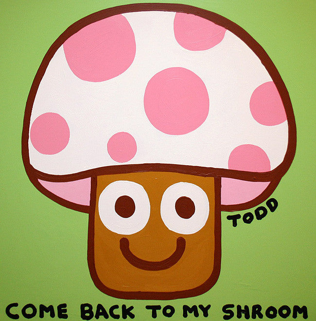 Come Back to My Shroom by Todd Goldman, acrylic on canvas